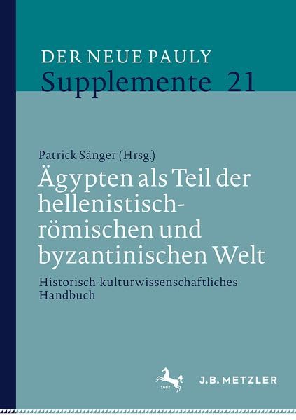 Ägypten als Teil der hellenistisch-römischen und byzantinischen Welt: Historisch-kulturwissenschaftliches Handbuch (Der Neue Pauly Supplemente, 21)