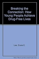 Breaking the Connection: How Young People Achieve Drug-Free Lives 0671636375 Book Cover