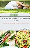 FUEL UP AND RECOVER RECIPES PREP GUIDE: The Ultimate Nourishing Pre and Post Workout Meals