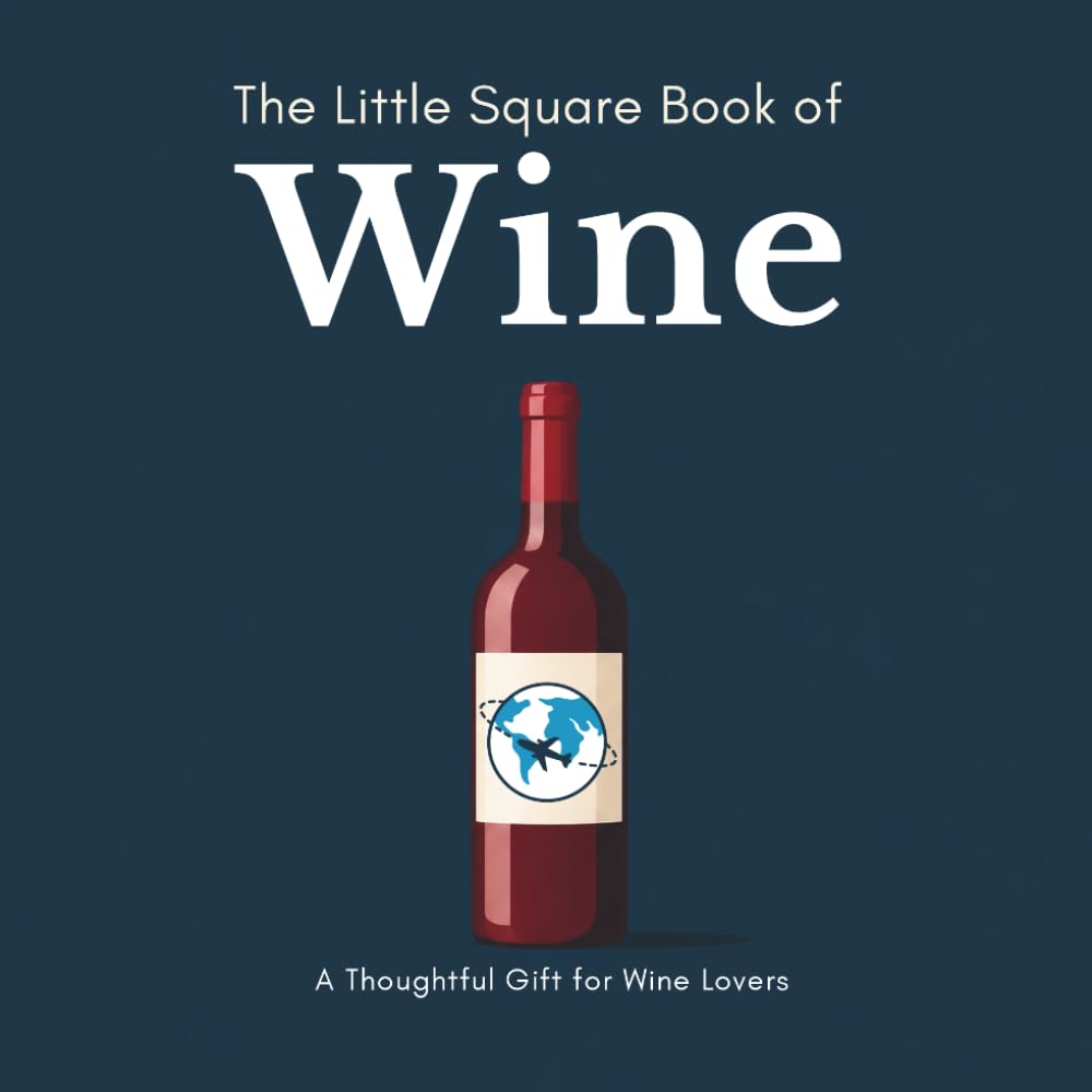 The Little Square Book of Wine: A Gift Book of Wine and the Places Behind It (The Little Square Book Collection)