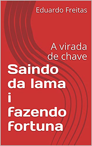 Saindo da lama i fazendo fortuna: A virada de chave
