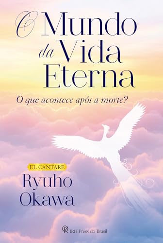O Mundo da Vida Eterna: O que acontece após a morte?