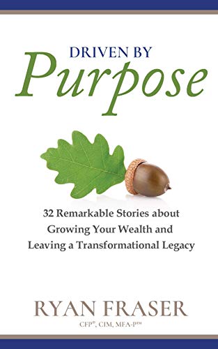 Driven by Purpose: 32 Remarkable Stories about Growing Your Wealth and Leaving a Transformational Le Livre PDF Gratuit