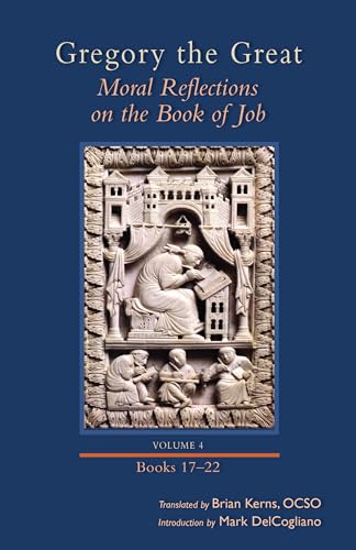 Moral Reflections on the Book of Job, Volume 4: Books 17-22 (Volume 259) (Cistercian Studies Series)