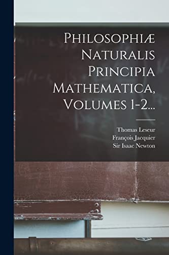 Philosophiæ Naturalis Principia Mathematica, Volumes 1-2... (French Edition)