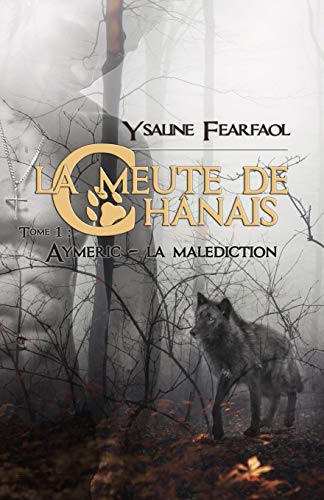 Télécharger La meute de Chânais tome 1: Aymeric - la malédiction PDF
