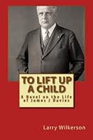 To Lift Up A Child: A Novel on the Life of James J Davies 1484077784 Book Cover