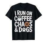 I Run On Coffee Chaos And Dogs Funny Dog Lover