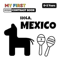My First High Contrast Baby Book: Hola, Mexico: | For Newborns and Babies 0-2 years | Black and White Shapes for Visual Sensory Stimulation | 3 Steps ... Toddlers | Mexican Themed Gift For Kids B0D1NHLZ3H Book Cover