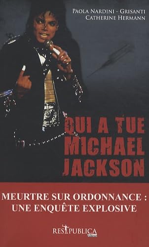 Qui a tué Michael Jackson ?: Un meurtre sur ordonnance ou le récit d'une fin tragique