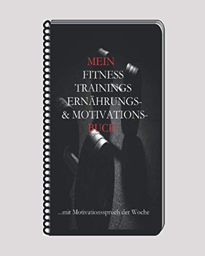 MEIN FITNESS TRAININGS ERNÄHRUNGS- & MOTIVATIONS-BUCH: …mit Motivations-Spruch der Woche