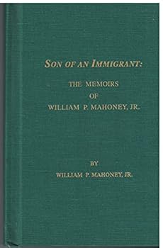 Son of an immigrant: The memoirs of William P. Mahoney, Jr