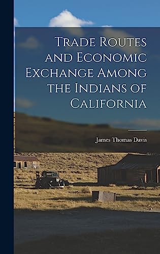 Trade Routes and Economic Exchange Among the Indians of California