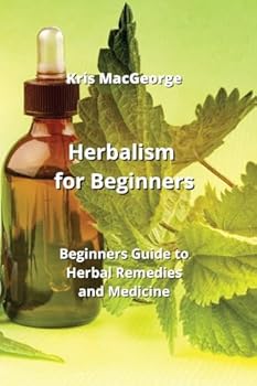 Paperback Herbalism for beginners: Beginners Guide to Herbal Remedies and Medicine Book