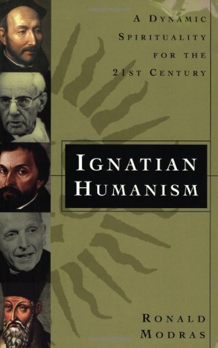 Ignatian Humanism: A Dynamic Spirituality for the Twenty-First Century: A Dynamic Spirituality for the 21st Century