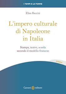 Vedi scheda su Amazon L'impero culturale di Napoleone in Italia. Stampa, teatro, scuola secondo il modello francese