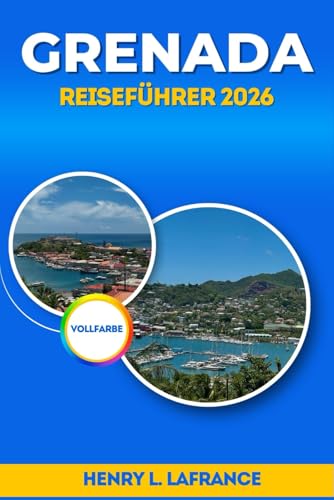GRENADA REISEFÜHRER 2026 (Die Reisebegleiter) (German Edition)