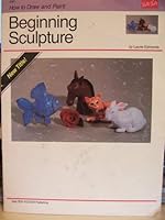 Beginning Sculpture 1560101342 Book Cover