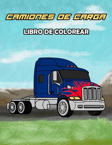 Camiones de Carga Libro de Colorear (Spanish Edition) Camiones de Carga Libro de Colorear (Spanish Edition)