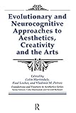 Evolutionary and Neurocognitive Approaches to Aesthetics, Creativity and the Arts