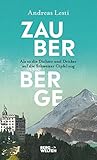 schweizer geschichte bücher  Zauberberge – Als es die Dichter und Denker auf die Schweizer Gipfel zog