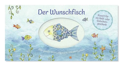 Der Wunschfisch. Alle guten Wünsche zur Erstkommunion - Kuvert für ein Gutschein- und Geldgeschenk: Karte zur Kommunion (Der Wunschfisch - Zur Erstkommunion)
