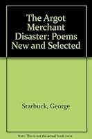 The Argot Merchant Disaster: Poems New and Selected 0316810819 Book Cover