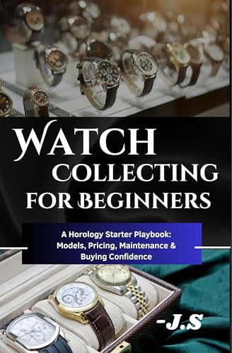 Watch Collecting for Beginners Brands, Value & Care Tips: A Horol...