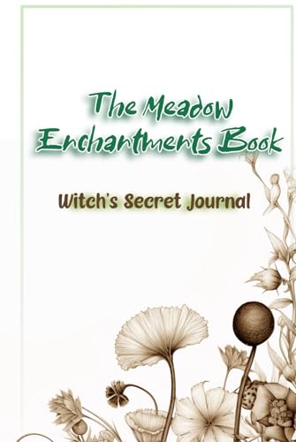 The Meadow Enchantments Notebook: Day By Day Unlock Nature's Wonders