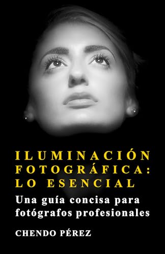 Iluminación Fotográfica: Lo Esencial: Una guía concisa para fotógrafos profesionales (Fotomission - Guias de Bolsillo para Profesionales)