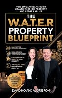 The W.A.T.E.R Property Blueprint: How Singaporeans Build Wealth Through Property and Retire Earlier 1543786138 Book Cover