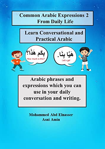 Common Arabic Expressions 2 From Daily Life: Arabic phrases and expressions which you can use in your daily conversation and writing. (English Edition)