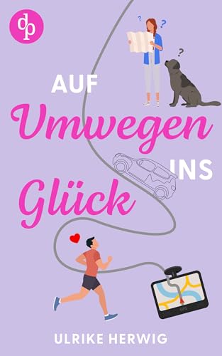 Auf Umwegen ins Glück | Ein chaotisch-romantischer Roadtrip der etwas anderen Art: Ich habe ein Ziel – oder auch zwei, oder drei. Nur den Weg dorthin finde ich nie