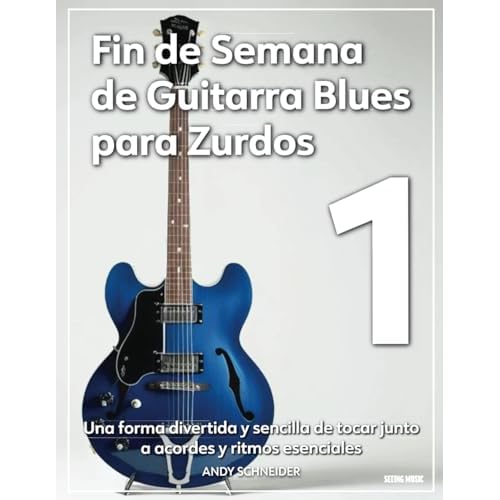 Fin de Semana de Guitarra Blues para Zurdos 1: Una Forma Divertida y Sencilla de Tocar Acompañando los Acordes y Ritmos Esenciales