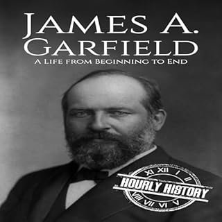 James A. Garfield: A Life from Beginning to End cover art