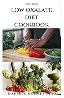 THE NEW LOW OXALATE DIET COOKBOOK: Fresh, Fast , Quick and Easy Recipes To Keep Your Internal Organs Safe and Healthy Includes Meal Plan Food List and Dietary Managements B08KJ95NGL Book Cover