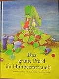 Das grüne Pferd im Himbeerstrauch. Text von Dorothea Lachner, Bilder von Michaela Helms.