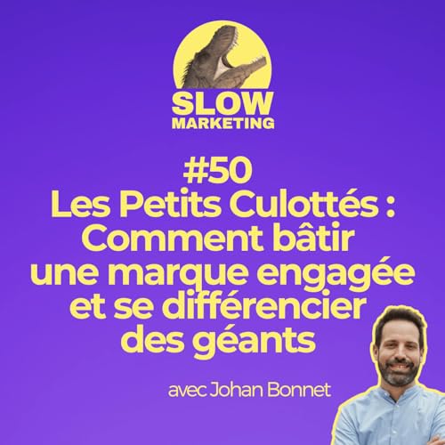 [REDIFF] #50 - Les Petits Culott&eacute;s : Comment b&acirc;tir une marque engag&eacute;e et se diff&eacute;rencier des g&eacute;ants avec Johan Bonnet