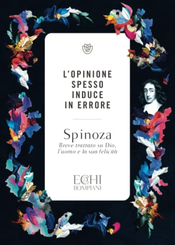  L\'opinone spesso induce in errore: Breve trattato su Dio. L\'uomo e la sua felicità