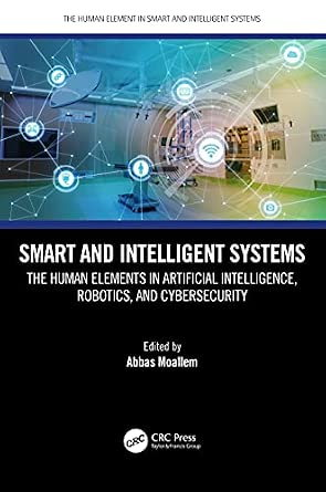 Smart and Intelligent Systems: The Human Elements in Artificial Intelligence, Robotics, and Cybersecurity book cover