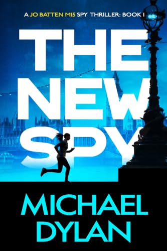 The New Spy: A gripping spy thriller (Jo Batten MI5 Spy Thriller Book 1)