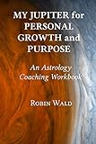 My Jupiter for Personal Growth and Purpose: An Astrology Coaching Workbook