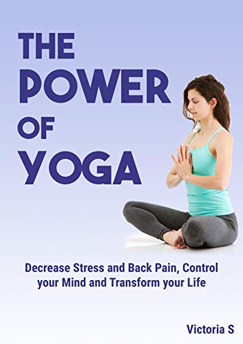 The Power of Yoga: Decrease Stress And Back Pain, Control