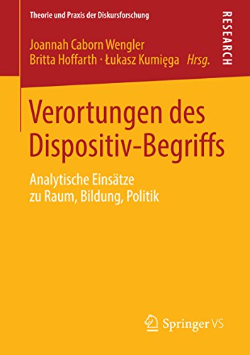 Verortungen des Dispositiv-Begriffs: Analytische Einsätze zu Raum, Bildung, Politik (Theorie und Praxis der Diskursforschung) (German Edition)