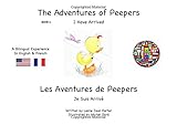 The Adventures of Peepers Book 1: I Have Arrived - English/French (The Adventures of Peepers - French)