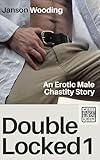 Double Locked 1: An Erotic Male Chastity Novel (DL)