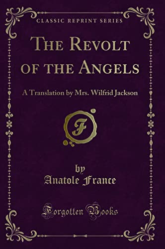 The Revolt of the Angels: A Translation by Mrs. Wilfrid Jackson (Classic Reprint)