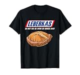 Leberkas - Du Bist Ned Du Wenn Du Hunger Hast - Leberkäse T-Shirt