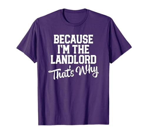 Because I'm the Landlord That's Why T-Shirt Landlord Gift T-Shirt