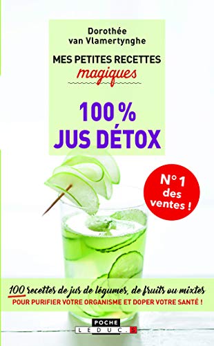 Télécharger Mes petites recettes magiques 100% jus détox : 100 recettes de jus de légumes, de fruits ou mixtes Gratuit